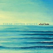 What Lasts - These United States